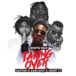 Shatta Wale – Taking Over ft. Joint 77 x Addi Self x Captan